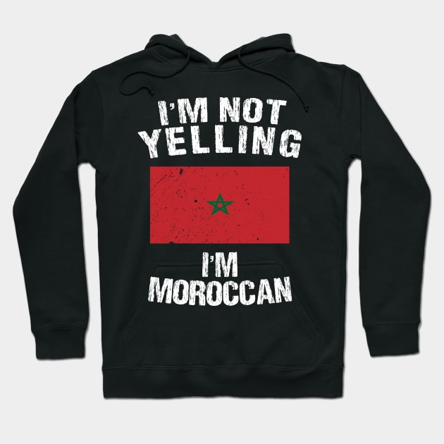 I'm Not Yelling I'm Moroccan Hoodie by TShirtWaffle1